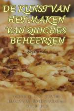 DE KUNST VAN HET MAKEN VAN QUICHES BEHEERSEN af Quirijn Ten Haken