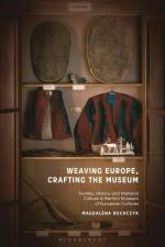 Weaving Europe, Crafting the Museum af Magdalena Buchczyk
