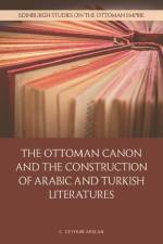 The Ottoman Canon and the Construction of Arabic and Turkish Literatures af C Ceyhun Arslan