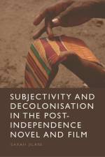 Subjectivity and Decolonisation in the Post-Independence Novel and Film af Sarah Jilani
