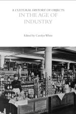 A Cultural History of Objects in the Age of Industry af Carolyn White