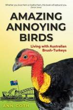 Amazing Annoying Birds - Living with Australian Brush-turkeys af Ann Göth