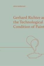 Gerhard Richter and the Technological Condition of Painting af Aline Guillermet