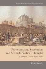 Protestantism, Revolution and Scottish Political Thought af Karie Schultz