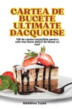 CARTEA DE BUCETE ULTIMATE DACQUOISE af M¿d¿lina ¿u¿ea
