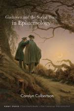 Gadamer and the Social Turn in Epistemology af Carolyn Culbertson
