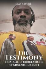 The Testimony, Trials, and Tribulations of GINO ARTHUR af Gino Arthur