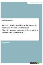 Karriere, Kinder und Küche belasten die weibliche Psyche. Die feminine Etikettierung der unipolaren Depression in Medizin und Gesellschaft af Martina Muschel