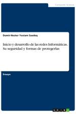 Inicio y desarrollo de las redes Informáticas. Su seguridad y formas de protegerlas af Damir-Nester Yexiam Saedeq