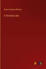 A Christmas Idyl af Orson Ferguson Whitney