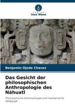 Das Gesicht der philosophischen Anthropologie des Náhuatl af Benjamín Ojeda Chávez