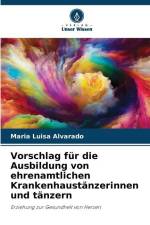 Vorschlag für die Ausbildung von ehrenamtlichen Krankenhaustänzerinnen und tänzern af Maria Luisa Alvarado