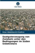 Saatguterzeugung von Zwiebeln unter den Bedingungen im Süden Usbekistans af Umar Abdullaevich Kodirov
