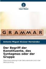 Der Begriff der Konstituente, des Syntagmas oder der Gruppe af Antonio Miguel Alcázar Hernández