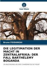 DIE LEGITIMATION DER MACHT IN ZENTRALAFRIKA: DER FALL BARTHÉLEMY BOGANDA af Bruno Feidangai