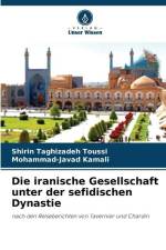 Die iranische Gesellschaft unter der sefidischen Dynastie af Shirin Taghizadeh Toussi