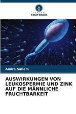 AUSWIRKUNGEN VON LEUKOSPERMIE UND ZINK AUF DIE MÄNNLICHE FRUCHTBARKEIT af Amira Sallem