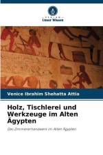 Holz, Tischlerei und Werkzeuge im Alten Ägypten af Venice Ibrahim Shehatta Attia
