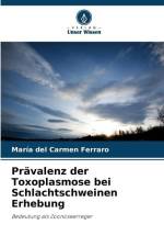Prävalenz der Toxoplasmose bei Schlachtschweinen Erhebung af María del Carmen Ferraro
