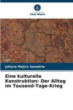 Eine kulturelle Konstruktion: Der Alltag im Tausend-Tage-Krieg af Juliana Mojica Sanabria