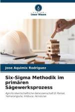 Six-Sigma Methodik im primären Sägewerksprozess af Jose Aquimix Rodriguez