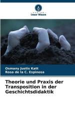 Theorie und Praxis der Transposition in der Geschichtsdidaktik af Osmany Justis Katt