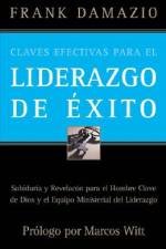 Claves Efectivas Para el Liderazgo de Exito: Sabiduria y Revelacon Para el Hombre Clave de Dios y el Equipo Ministerial del Liderazgo = Effective Keys af Frank Damazio
