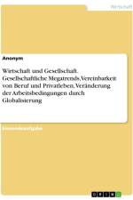 Wirtschaft und Gesellschaft. Gesellschaftliche Megatrends, Vereinbarkeit von Beruf und Privatleben, Veränderung der Arbeitsbedingungen durch Globalisierung af Anonymous