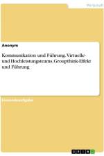 Kommunikation und Führung. Virtuelle- und Hochleistungsteams, Groupthink-Effekt und Führung af Anonymous