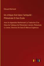 Un critique d'art dans l'antiquité - Philostrate Et Son École af Edouard Bertrand