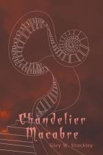 Chandelier Macabre af Gary W. Shockley