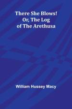 There She Blows! Or, The Log of the Arethusa af William Hussey Macy