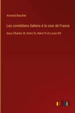 Les comédiens italiens à la cour de France af Armand Baschet