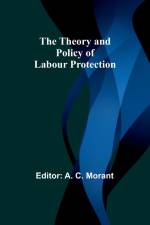 The Theory and Policy of Labour Protection af A. C. Morant