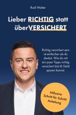 Lieber RICHTIG statt überVERSICHERT af Rudi Walter