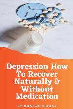 Depression How To Recover Naturally & Without Medication af Bharat Nishad