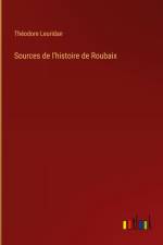 Sources de l'histoire de Roubaix af Theodore Leuridan