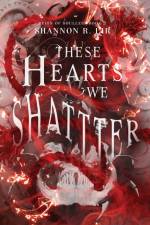 These Hearts We Shatter af Shannon R. Lir