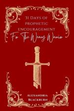 31 Days of Prophetic Encouragement for the Weary Warrior af Alexandria Blackburn
