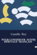 POUR CONSERVER NOTRE HÉRITAGE FRANÇAIS af Camille Roy