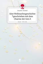 Eine Weihnachtsgeschichte *geschrieben mit dem Charme der Gen Z. Life is a Story - story.one af Jennifer Stünkel