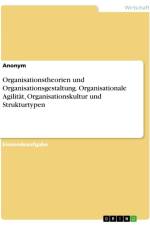 Organisationstheorien und Organisationsgestaltung. Organisationale Agilität, Organisationskultur und Strukturtypen af Anonymous