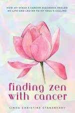 Finding Zen With Cancer af Linda C Stansberry