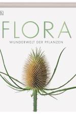 Flora - Wunderwelt der Pflanzen