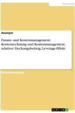 Finanz- und Kostenmanagement. Kostenrechnung und Kostenmanagement, relativer Deckungsbeitrag, Leverage-Effekt af Anonymous