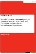 Liberaler Intergouvernementalismus aus neogramscianischer Sicht. Kritik und Verbindung zur Europäischen Integrationsgeschichtstheorie af Silas Merkelbach
