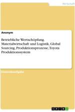 Betriebliche Wertschöpfung. Materialwirtschaft und Logistik, Global Sourcing, Produktionsprozesse, Toyota Produktionssystem af Anonymous