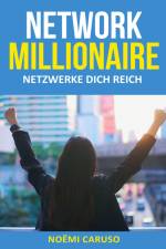 Network Millionaire - Netzwerke dich reich af Noëmi Caruso