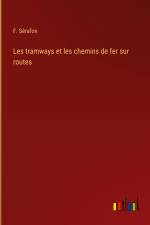 Les tramways et les chemins de fer sur routes af F. Sérafon