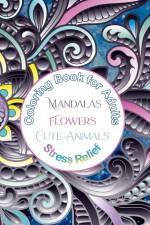 Coloring Book for Adults Mandalas, Flowers, Cute Animals, Stress Relief af Dominic Oghi